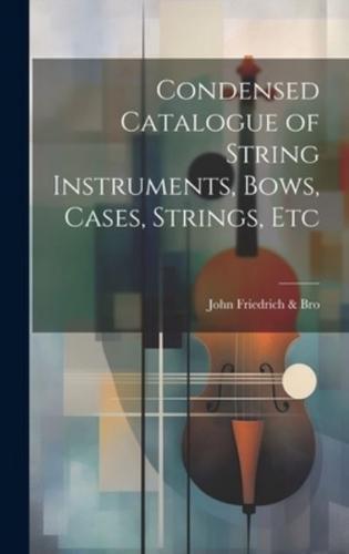 Condensed Catalogue of String Instruments, Bows, Cases, Strings, Etc