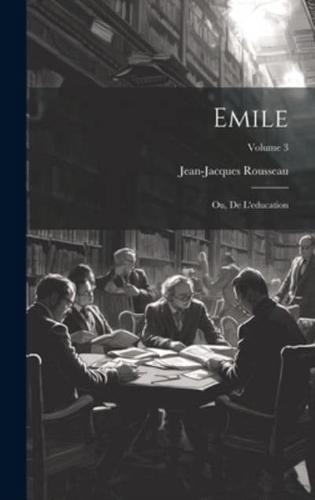 Emile; Ou, De L'education; Volume 3