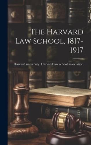 The Harvard Law School, 1817-1917