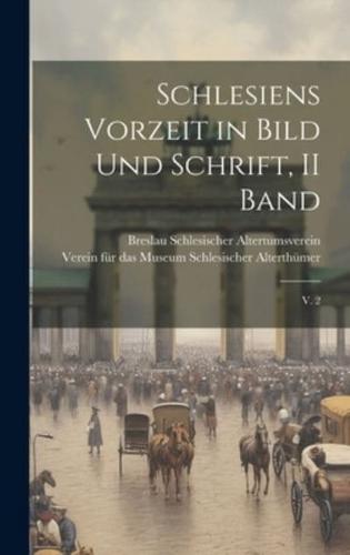 Schlesiens Vorzeit in Bild Und Schrift, II Band