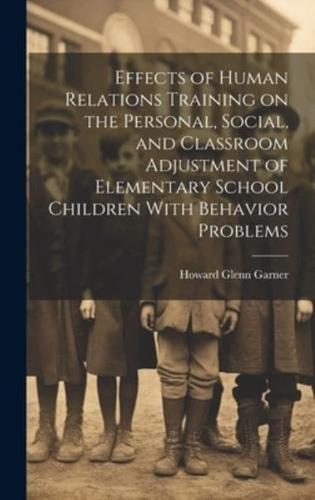 Effects of Human Relations Training on the Personal, Social, and Classroom Adjustment of Elementary School Children With Behavior Problems