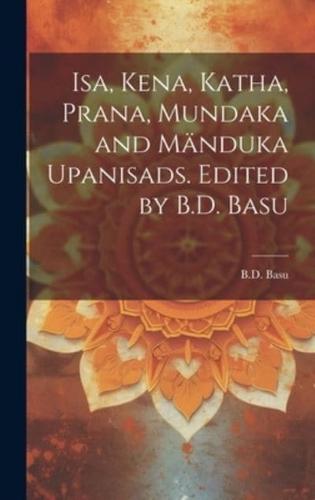 Isa, Kena, Katha, Prana, Mundaka and Mänduka Upanisads. Edited by B.D. Basu