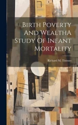 Birth Poverty And WealthA Study Of Infant Mortality
