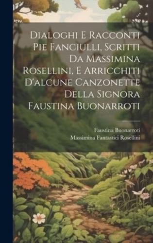 Dialoghi E Racconti Pie Fanciulli, Scritti Da Massimina Rosellini, E Arricchiti D'alcune Canzonette Della Signora Faustina Buonarroti