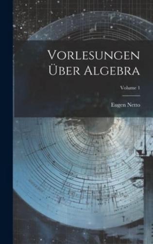 Vorlesungen Über Algebra; Volume 1