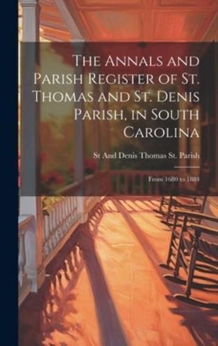 The Annals and Parish Register of St. Thomas and St. Denis Parish, in South Carolina