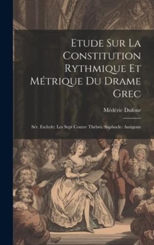 Etude Sur La Constitution Rythmique Et Métrique Du Drame Grec