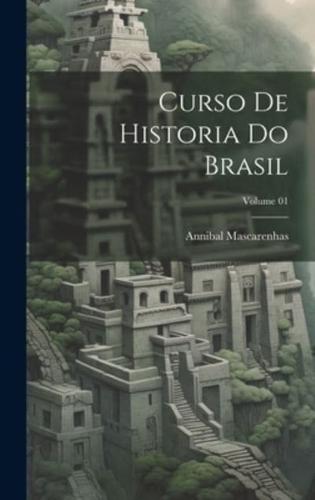 Curso De Historia Do Brasil; Volume 01