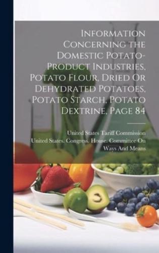 Information Concerning the Domestic Potato-Product Industries, Potato Flour, Dried Or Dehydrated Potatoes, Potato Starch, Potato Dextrine, Page 84