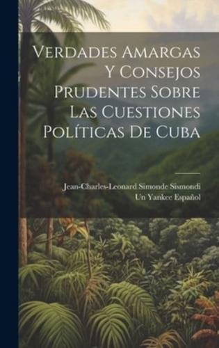 Verdades Amargas Y Consejos Prudentes Sobre Las Cuestiones Políticas De Cuba