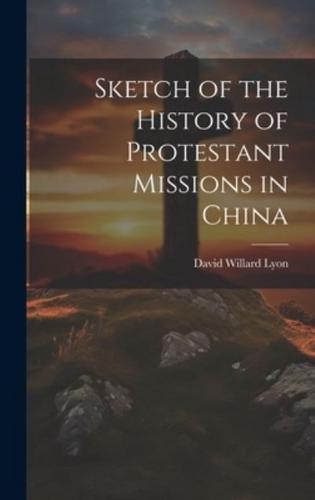 Sketch of the History of Protestant Missions in China