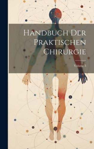 Handbuch Der Praktischen Chirurgie; Volume 3