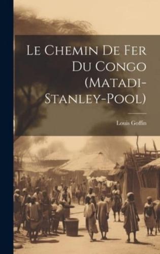 Le Chemin De Fer Du Congo (Matadi-Stanley-Pool)