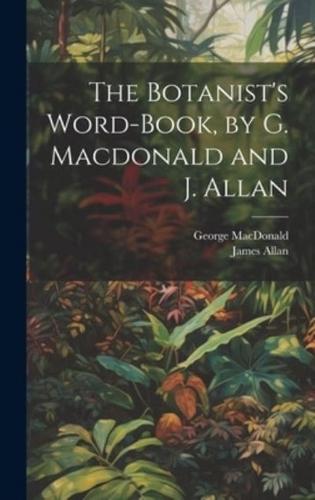 The Botanist's Word-Book, by G. Macdonald and J. Allan