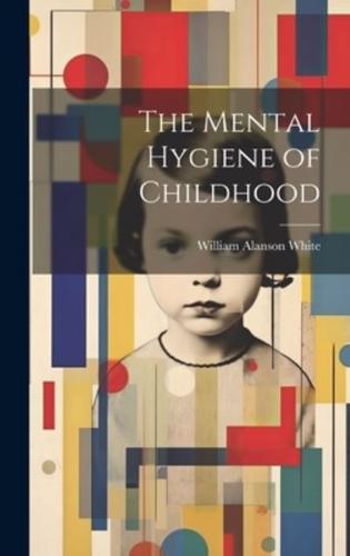 The Mental Hygiene of Childhood