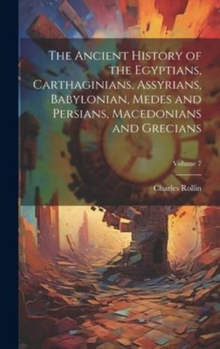 The Ancient History of the Egyptians, Carthaginians, Assyrians, Babylonian, Medes and Persians, Macedonians and Grecians; Volume 7
