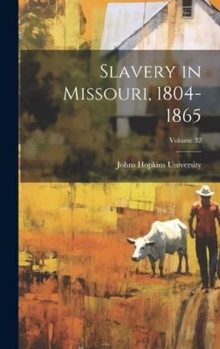 Slavery in Missouri, 1804-1865; Volume 32