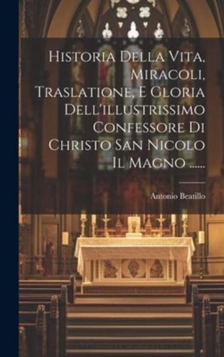 Historia Della Vita, Miracoli, Traslatione, E Gloria Dell'illustrissimo Confessore Di Christo San Nicolo Il Magno ......