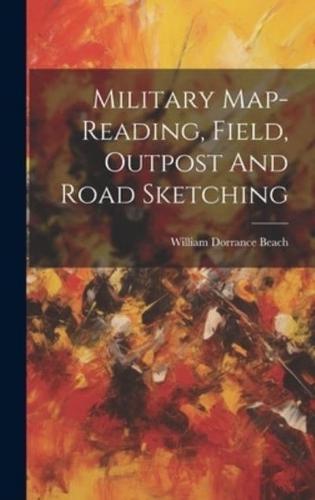 Military Map-Reading, Field, Outpost And Road Sketching