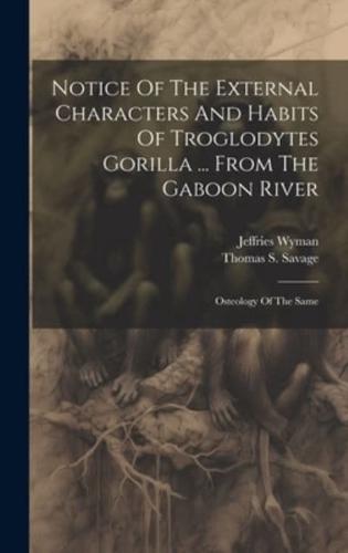 Notice Of The External Characters And Habits Of Troglodytes Gorilla ... From The Gaboon River