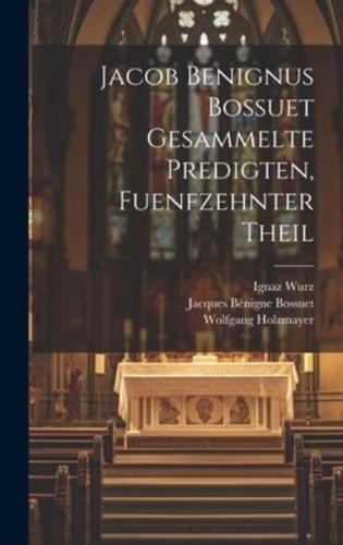 Jacob Benignus Bossuet Gesammelte Predigten, Fuenfzehnter Theil