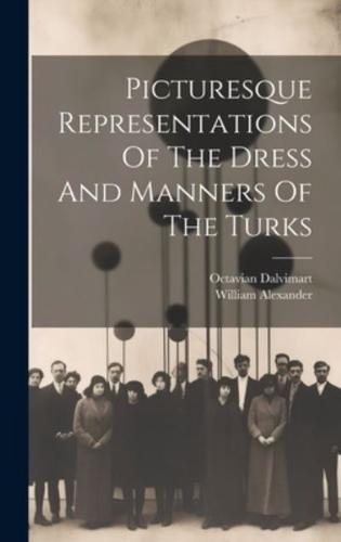 Picturesque Representations Of The Dress And Manners Of The Turks