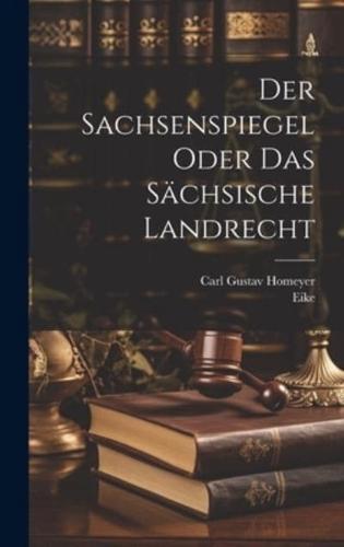 Der Sachsenspiegel Oder Das Sächsische Landrecht