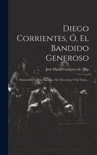 Diego Corrientes, Ó, El Bandido Generoso