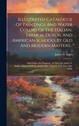 Illustrated Catalogue Of Paintings And Water Colors Of The Italian, French, Dutch, And American Schools By Old And Modern Masters...