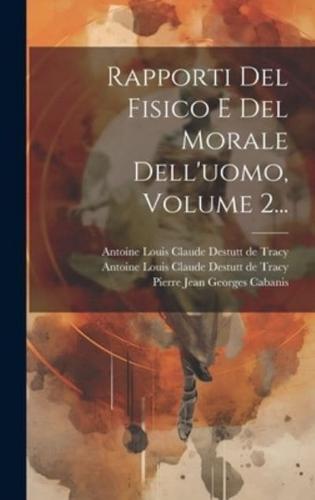 Rapporti Del Fisico E Del Morale Dell'uomo, Volume 2...
