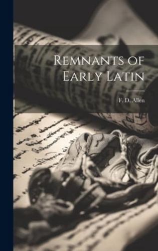 Remnants of Early Latin