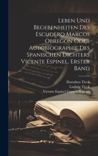 Leben Und Begebenheiten Des Escudero Marcos Obregon Oder Autobiographie Des Spanischen Dichters Vicente Espinel, Erster Band