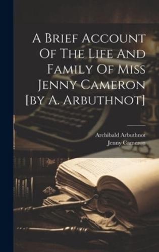 A Brief Account Of The Life And Family Of Miss Jenny Cameron [By A. Arbuthnot]