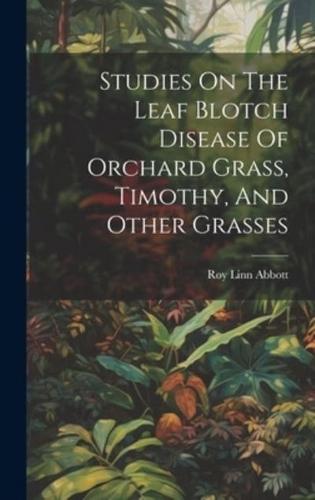 Studies On The Leaf Blotch Disease Of Orchard Grass, Timothy, And Other Grasses