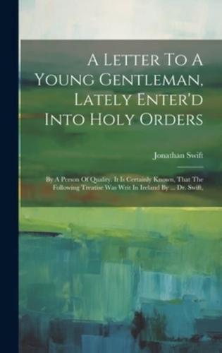 A Letter To A Young Gentleman, Lately Enter'd Into Holy Orders