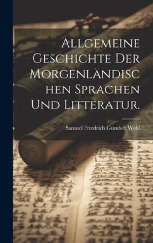 Allgemeine Geschichte Der Morgenländischen Sprachen Und Litteratur.