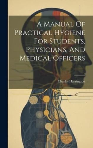 A Manual Of Practical Hygiene For Students, Physicians, And Medical Officers