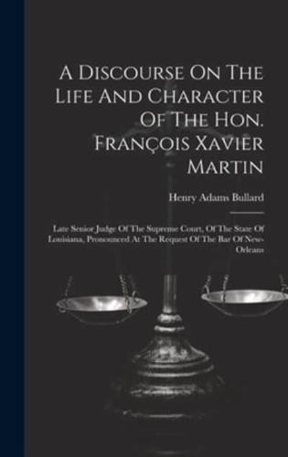 A Discourse On The Life And Character Of The Hon. François Xavier Martin