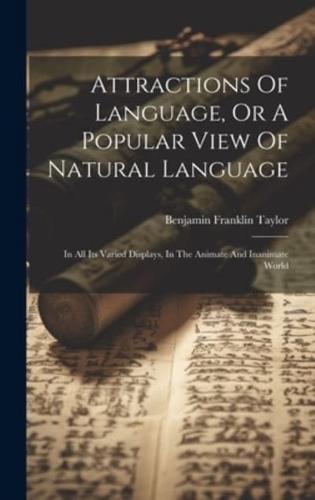 Attractions Of Language, Or A Popular View Of Natural Language