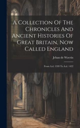 A Collection Of The Chronicles And Ancient Histories Of Great Britain, Now Called England