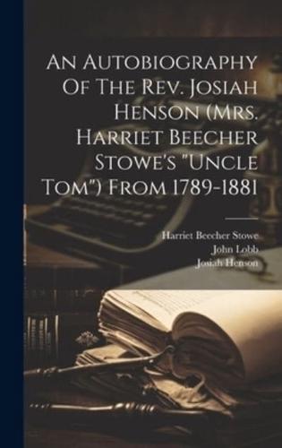 An Autobiography Of The Rev. Josiah Henson (Mrs. Harriet Beecher Stowe's "Uncle Tom") From 1789-1881