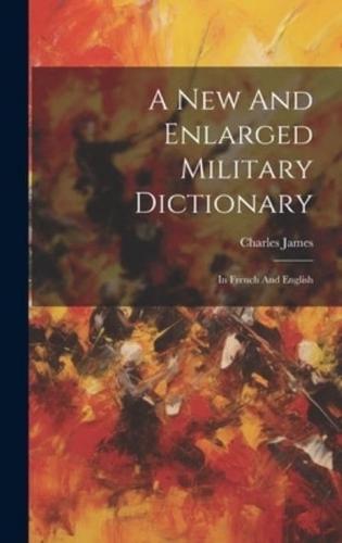 A New And Enlarged Military Dictionary