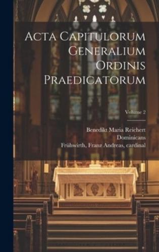 Acta Capitulorum Generalium Ordinis Praedicatorum; Volume 2