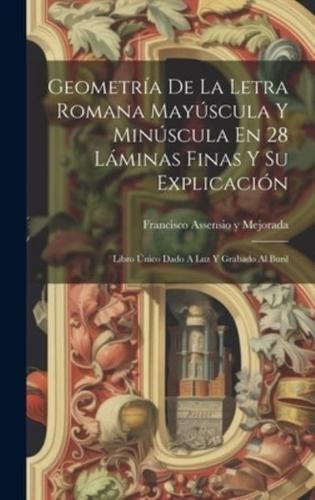 Geometría De La Letra Romana Mayúscula Y Minúscula En 28 Láminas Finas Y Su Explicación