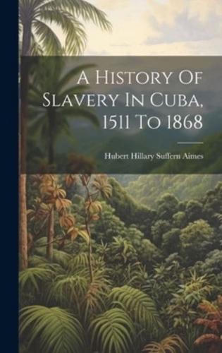 A History Of Slavery In Cuba, 1511 To 1868