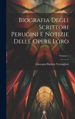 Biografia Degli Scrittori Perugini E Notizie Delle Opere Loro; Volume 1