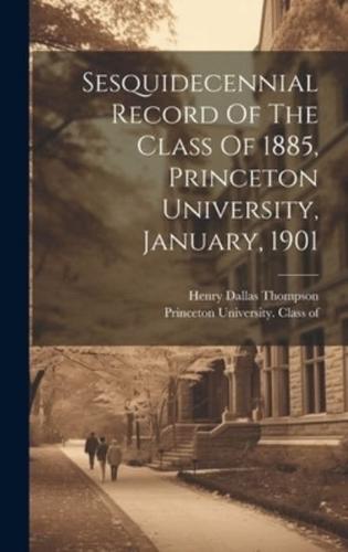 Sesquidecennial Record Of The Class Of 1885, Princeton University, January, 1901