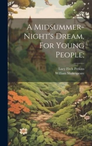 A Midsummer-Night's Dream, For Young People;