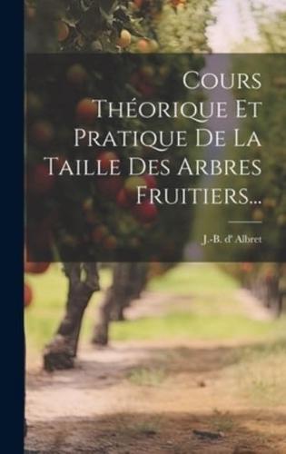 Cours Théorique Et Pratique De La Taille Des Arbres Fruitiers...