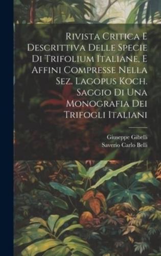 Rivista Critica E Descrittiva Delle Specie Di Trifolium Italiane, E Affini Compresse Nella Sez. Lagopus Koch. Saggio Di Una Monografia Dei Trifogli Italiani